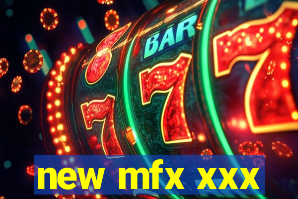 new mfx xxx